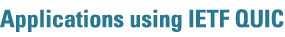 Applications using IETF QUIC